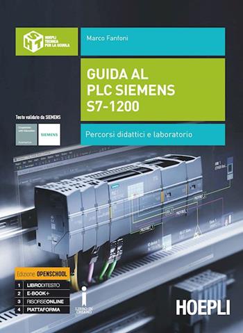 Guida al plc Siemens s7-1200. Percorsi didattici e laboratorio. Per gli Ist. tecnici industriali. - Marco Fanfoni - Libro Hoepli 2017 | Libraccio.it
