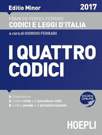 I quattro codici. Ediz. minore - Luigi Franchi, Virgilio Feroci, Santo Ferrari - Libro Hoepli 2017, Codici e leggi d'Italia | Libraccio.it