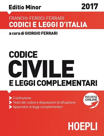 Codice civile e leggi complementari 2017. Ediz. minor - Luigi Franchi, Virgilio Feroci, Santo Ferrari - Libro Hoepli 2017, Codici e leggi d'Italia | Libraccio.it