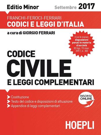 Codice civile e leggi complementari 2017. Ediz. minore - Luigi Franchi, Virgilio Feroci, Santo Ferrari - Libro Hoepli 2017, Codici e leggi d'Italia | Libraccio.it