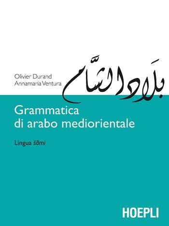 Grammatica di arabo mediorientale. Lingua sami - Olivier Durand, Annamaria Ventura - Libro Hoepli 2017, Studi orientali | Libraccio.it