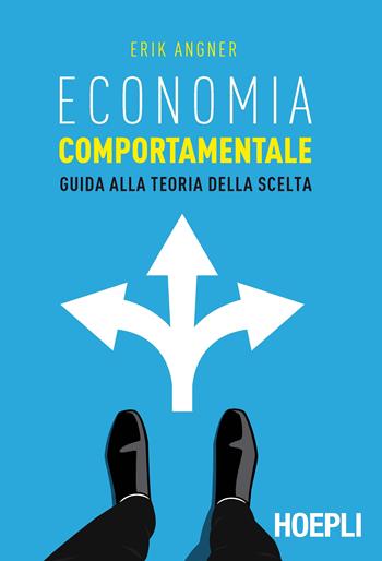 Economia comportamentale. Guida alla teoria della scelta - Erik Angner - Libro Hoepli 2017, Economia | Libraccio.it