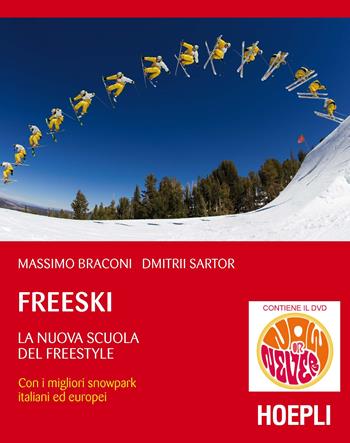 Freeski. La nuova scuola del freestyle. Con DVD - Massimo Braconi, Dmitrii Sartor - Libro Hoepli 2017, Montagna | Libraccio.it