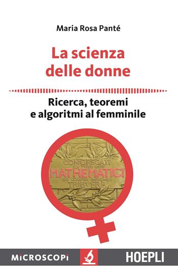 La scienza delle donne. Ricerca, teoremi e algoritmi al femminile - Maria Rosa Panté - Libro Hoepli 2017, Microscopi | Libraccio.it