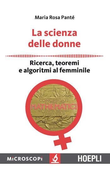 La scienza delle donne. Ricerca, teoremi e algoritmi al femminile - Maria Rosa Panté - Libro Hoepli 2017, Microscopi | Libraccio.it