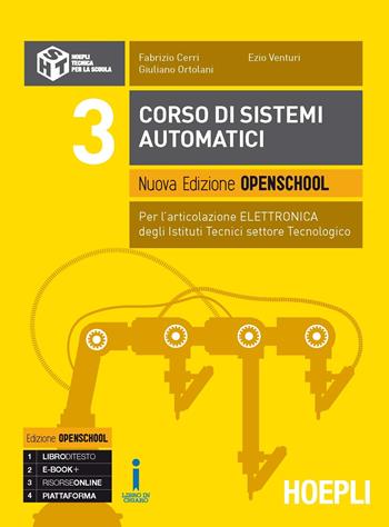 Corso di sistemi automatici. Per l'articolazione automazione. Ediz. openschool gialla. settore tecnologico. Con e-book. Con espansione online. Vol. 3 - Fabrizio Cerri, Giuliano Ortolani, Ezio Venturi - Libro Hoepli 2017 | Libraccio.it