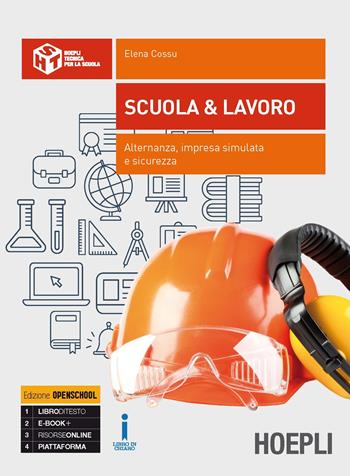 Scuola & lavoro. Alternanza, sicurezza, impresa simulata per il settore industriale. e professionali. Con e-book. Con espansione online - Elena Cossu - Libro Hoepli 2017 | Libraccio.it