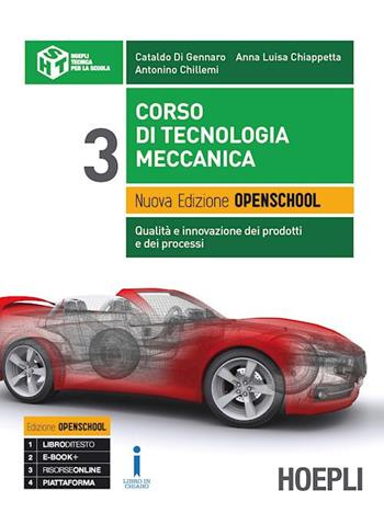 Corso di tecnologia meccanica. Qualità e innovazione dei prodotti e dei processi. Ediz. Openschool. industriali. Con e-book. Con espansione online. Vol. 3 - Cataldo Di Gennaro, Anna Luisa Chiappetta, Antonino Chillemi - Libro Hoepli 2017 | Libraccio.it