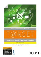 T@rget conoscere, progettare, collaborare. Laboratorio. Informatica per il primo biennio. Con e-book. Con espansione online