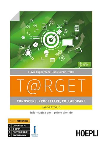T@rget conoscere, progettare, collaborare. Laboratorio. Informatica per il primo biennio. Per le Scuole superiori. - Flavia Lughezzani, Daniela Princivalle - Libro Hoepli 2017 | Libraccio.it