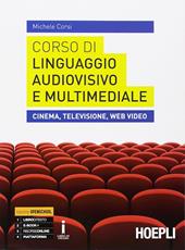 Corso di linguaggio audiovisivo e multimediale. Cinema, televisione, web video. Con e-book. Con espansione online