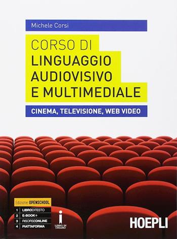 Corso di linguaggio audiovisivo e multimediale. Cinema, televisione, web video. Con e-book. Con espansione online - Michele Corsi - Libro Hoepli 2017 | Libraccio.it