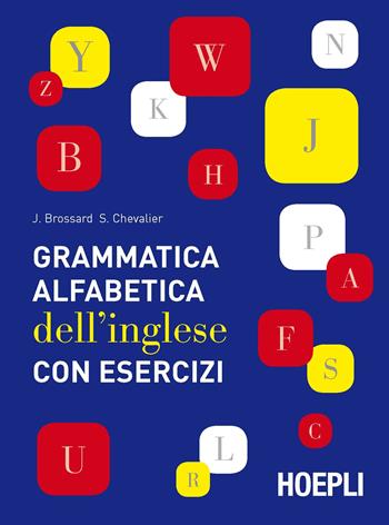 Grammatica alfabetica dell'inglese con esercizi - Jean Brossard, Sylvie Chevalier - Libro Hoepli 2017, Grammatiche | Libraccio.it