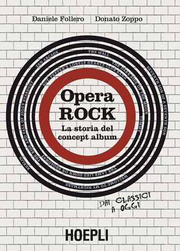 Opera rock. La storia del concept album - Daniele Follero, Donato Zoppo - Libro Hoepli 2018, La storia del rock | Libraccio.it