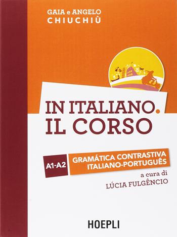 In italiano. Il corso. Gramàtica contrastiva italiano-portugues. Livelli A1-A2. Ediz. bilingue - Gaia Chiuchiù, Angelo Chiuchiù - Libro Hoepli 2017, Grammatiche | Libraccio.it