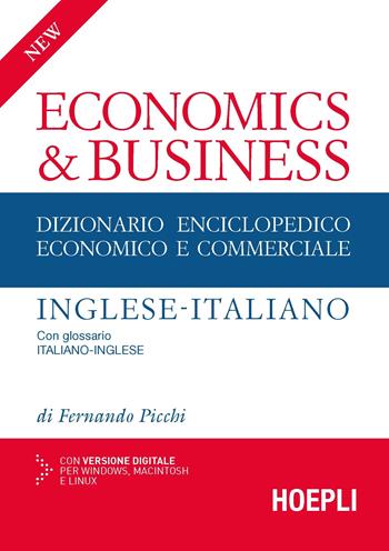 New economics & business. Dizionario enciclopedico economico e commerciale inglese-italiano, italiano-inglese - Fernando Picchi - Libro Hoepli 2017, Dizionari tecnici | Libraccio.it