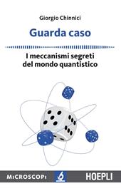 Guarda caso. I meccanismi segreti del mondo quantistico