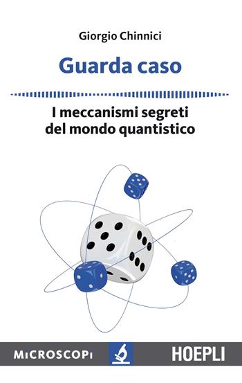 Guarda caso. I meccanismi segreti del mondo quantistico - Giorgio Chinnici - Libro Hoepli 2017, Microscopi | Libraccio.it