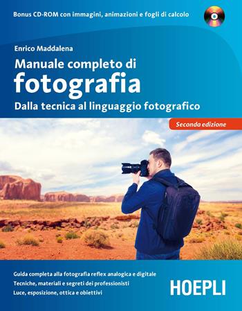 Manuale completo di fotografia. Dalla tecnica al linguaggio fotografico. Con CD-ROM - Enrico Maddalena - Libro Hoepli 2017, Foto, cinema e televisione | Libraccio.it