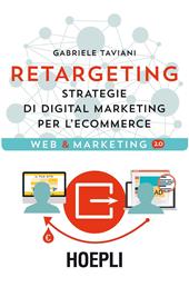 Retargeting. Strategie di digital marketing per l'ecommerce