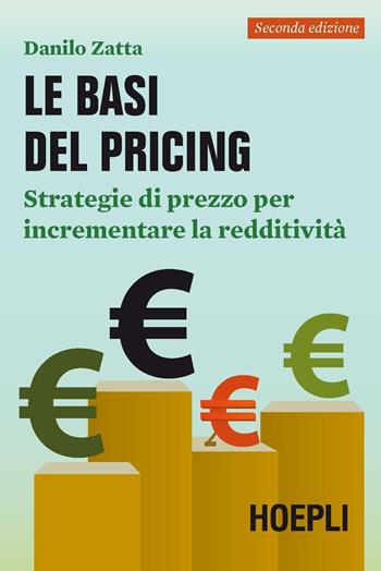 Le basi del pricing. Strategie di prezzo per incrementare la redditività - Danilo Zatta - Libro Hoepli 2017, Marketing e management | Libraccio.it