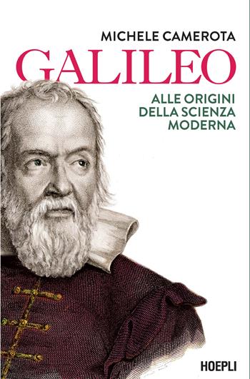 Galileo. Alle origini della scienza moderna - Michele Camerota - Libro Hoepli 2025 | Libraccio.it