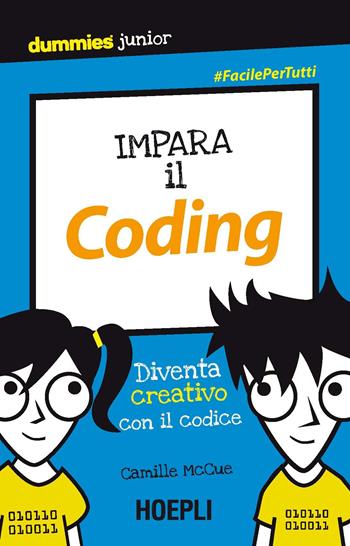 Impara il coding. Diventa creativo con il codice - Camille McCue - Libro Hoepli 2017, Dummies junior | Libraccio.it