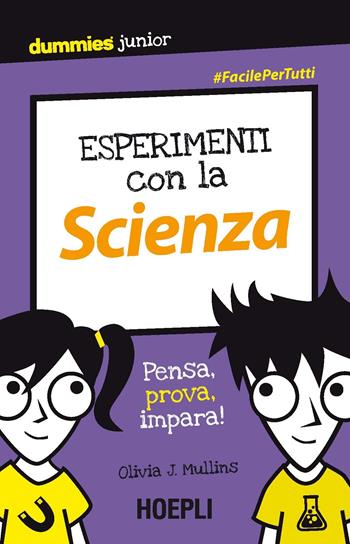 Esperimenti con la scienza. Pensa, prova, impara! - Olivia J. Mullins - Libro Hoepli 2017, Dummies junior | Libraccio.it