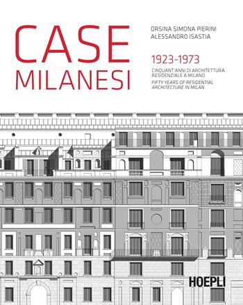 Case milanesi. 1923-1973. Cinquant'anni di architettura residenziale a Milano. Ediz. italiana e inglese - Orsina Simona Pierini, Alessandro Isastia - Libro Hoepli 2017, Milano | Libraccio.it