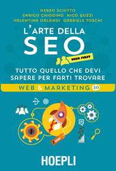 L'arte della SEO. User first. Tutto quello che devi sapere per farti trovare