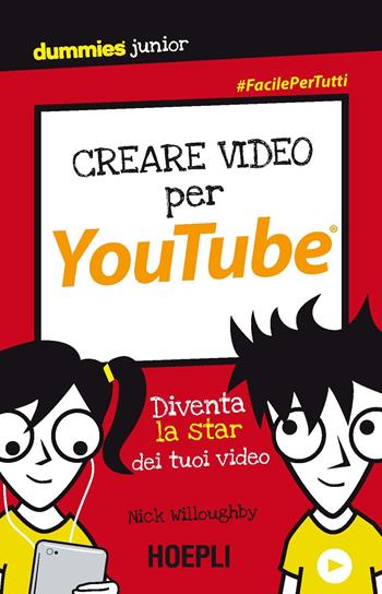 Creare video per YouTube. Diventa la star dei tuoi video - Nick Willoughby - Libro Hoepli 2017, Dummies junior | Libraccio.it