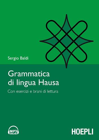 Grammatica della lingua hausa. Con esercizi e brani di lettura - Sergio Baldi - Libro Hoepli 2017, Grammatiche | Libraccio.it