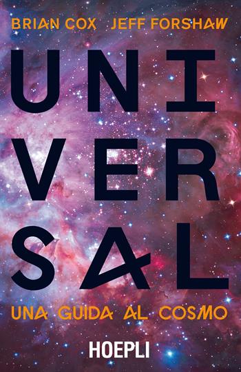 Universal. Una guida al cosmo - Brian Cox, Jeff Forshaw - Libro Hoepli 2017, Scienze | Libraccio.it