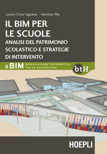 Il BIM per le scuole. Analisi del patrimonio scolastico e strategie di intervento - Lavinia Chiara Tagliabue, Valentina Villa - Libro Hoepli 2017, Biblioteca Tecnica Hoepli | Libraccio.it