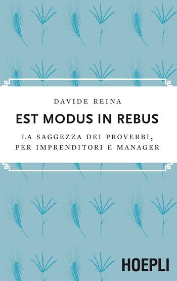 Est modus in rebus. La saggezza dei proverbi, per imprenditori e manager - Davide Reina - Libro Hoepli 2017, Marketing e management | Libraccio.it