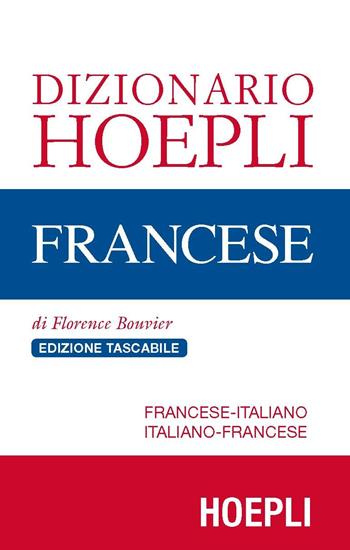 Dizionario di francese. Francese-italiano, italiano-francese. Ediz. compatta - Florence Bouvier - Libro Hoepli 2017, Dizionari bilingue | Libraccio.it