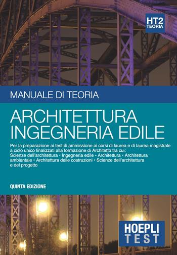 Hoepli Test. Architettura e Ingegneria edile. Manuale di teoria. Per i test di ammissione all'università  - Libro Hoepli 2018, Hoepli Test | Libraccio.it