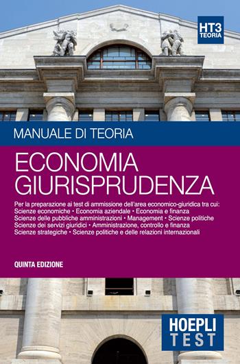 Hoepli Test. Manuale di teoria. Per la preparazione ai test di ammissione dell'area economico-giuridica. Vol. 3: Economia giurisprudenza  - Libro Hoepli 2017, Hoepli Test | Libraccio.it