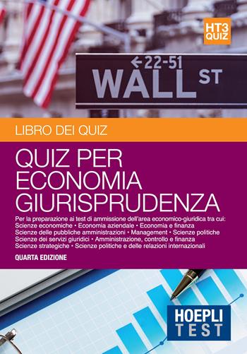 Economia giurisprudenza. Libro dei quiz. Per la preparazione ai test di ammissione dell'area economico-giuridica  - Libro Hoepli 2017, Hoepli Test | Libraccio.it