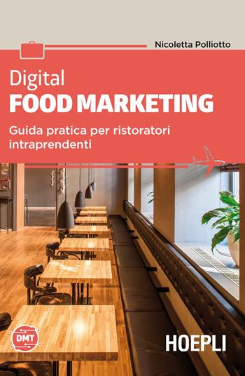 Digital food marketing. Guida pratica per ristoratori intraprendenti - Nicoletta Polliotto - Libro Hoepli 2018, Marketing | Libraccio.it