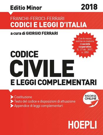 Codice civile e leggi complementari 2018. Ediz. minore - Luigi Franchi, Virgilio Feroci, Santo Ferrari - Libro Hoepli 2018, Codici e leggi d'Italia | Libraccio.it