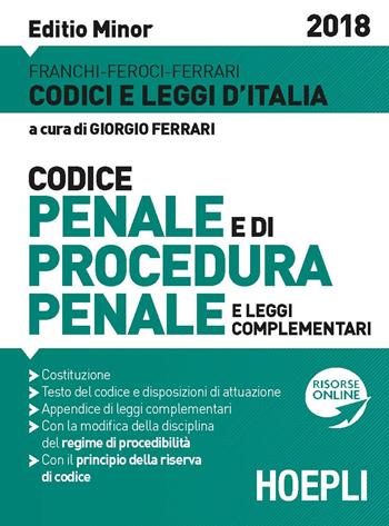 Codice penale e procedura penale 2018. Ediz. minore. - Luigi Franchi, Virgilio Feroci, Santo Ferrari - Libro Hoepli 2018, Codici | Libraccio.it