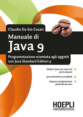 Manuale di Java 9. Programmazione orientata agli oggetti con Java standard edition 9 - Claudio De Sio Cesari - Libro Hoepli 2018, Hoepli informatica | Libraccio.it