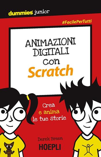 Animazioni digitali con Scratch. Crea e anima le tue storie - Derek Breen - Libro Hoepli 2018, Dummies junior | Libraccio.it