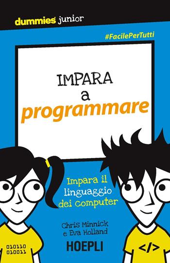 Impara a programmare. Impara il linguaggio del computer - Chris Minnick, Eva Holland - Libro Hoepli 2018, Dummies junior | Libraccio.it