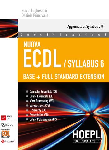 Nuova ECDL. Syllabus 6. Base + full standard extension - Flavia Lughezzani, Daniela Princivalle - Libro Hoepli 2018, Certificazioni | Libraccio.it