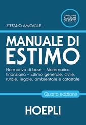 Manuale di estimo. Normativa di base. Matematica finanziaria. Estimo generale, civile, rurale, legale, ambientale e catastale. e professionali. Con espansione online