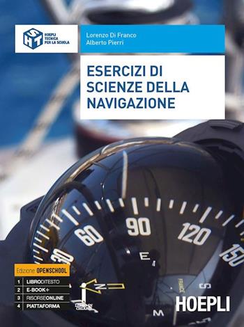 Esercizi di scienze della navigazione. Ediz. Openschool. Per il triennio degli Ist. tecnici. Con ebook. Con espansione online - Lorenzo Di Franco, Alberto Pierri - Libro Hoepli 2018 | Libraccio.it