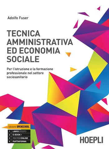 Tecnica amministrativa ed economia sociale. Per l'istruzione e la formazione professionale nel settore sociosanitario. Per gli Ist. tecnici e professionali. - Adolfo Fuser - Libro Hoepli 2018 | Libraccio.it