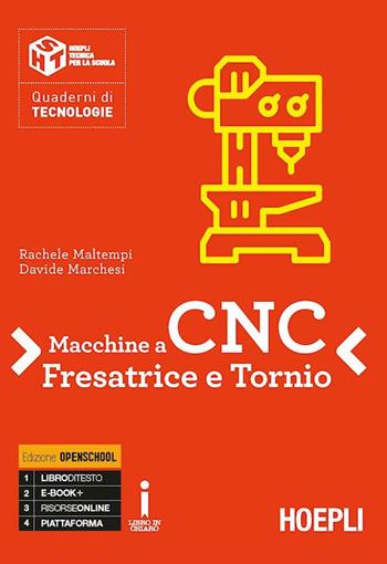 Macchine a CNC, fresa e tornio. Per gli Ist. tecnici e professionali. - Rachele Maltempi, Davide Marchesi - Libro Hoepli 2018 | Libraccio.it